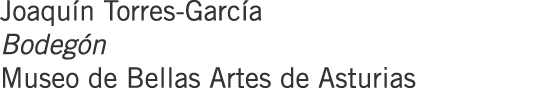 Joaquín Torres-García Bodegón Museo de Bellas Artes de Asturias
