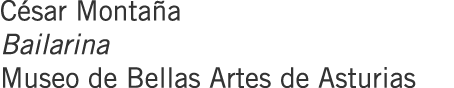 César Montaña Bailarina Museo de Bellas Artes de Asturias