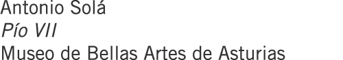 Antonio Solá Pío VII Museo de Bellas Artes de Asturias