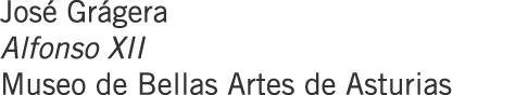 José Grágera Alfonso XII Museo de Bellas Artes de Asturias