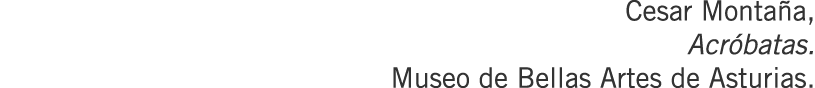 Cesar Montaña, Acróbatas. Museo de Bellas Artes de Asturias.