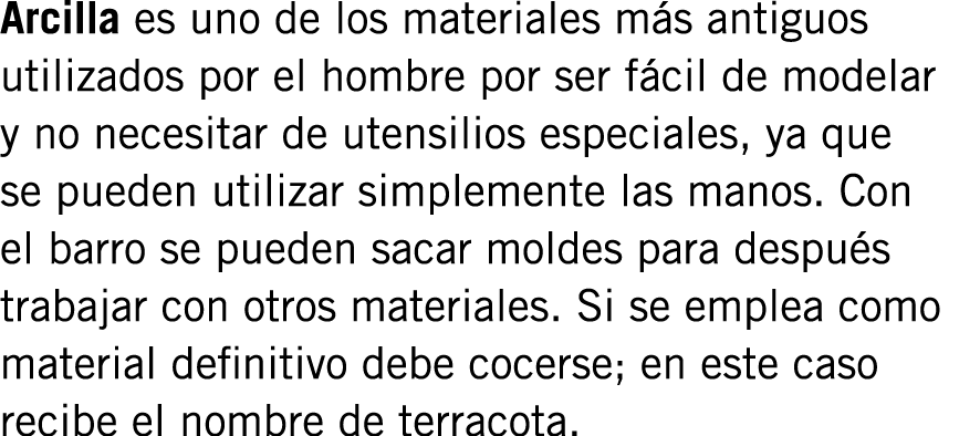 Arcilla es uno de los materiales más antiguos utilizados por el hombre por ser fácil de modelar y no necesitar de ute...