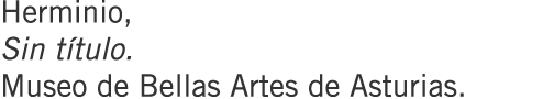 Herminio, Sin título. Museo de Bellas Artes de Asturias.