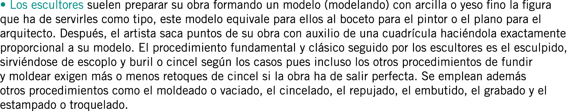 • Los escultores suelen preparar su obra formando un modelo (modelando) con arcilla o yeso fino la figura que ha de s...