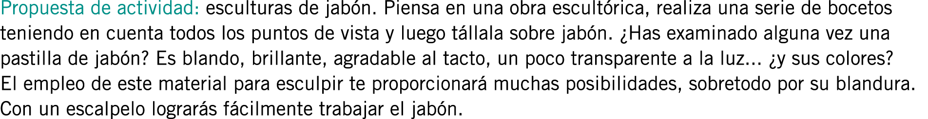 Propuesta de actividad: esculturas de jabón. Piensa en una obra escultórica, realiza una serie de bocetos teniendo en...