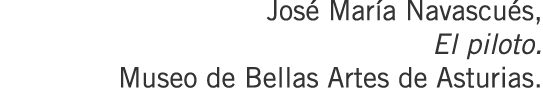 José María Navascués, El piloto. Museo de Bellas Artes de Asturias.