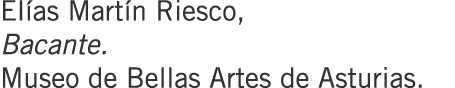 Elías Martín Riesco, Bacante. Museo de Bellas Artes de Asturias.