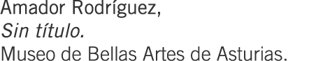 Amador Rodríguez, Sin título. Museo de Bellas Artes de Asturias.