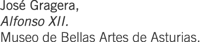 José Gragera, Alfonso XII. Museo de Bellas Artes de Asturias.