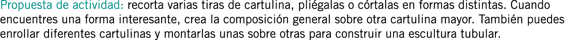 Propuesta de actividad: recorta varias tiras de cartulina, pliégalas o córtalas en formas distintas. Cuando encuentre...
