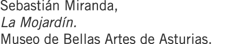 Sebastián Miranda, La Mojardín. Museo de Bellas Artes de Asturias.
