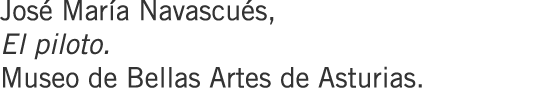 José María Navascués, El piloto. Museo de Bellas Artes de Asturias.