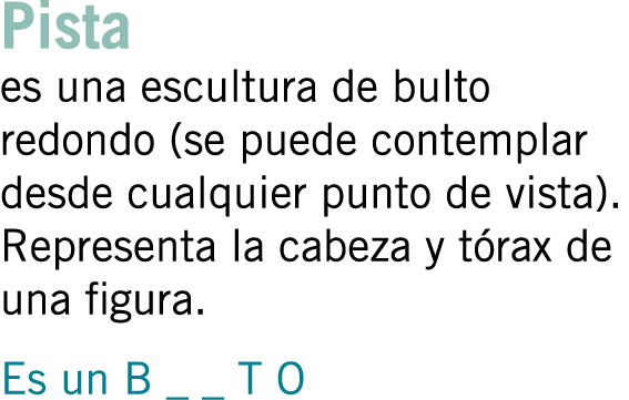 Pista es una escultura de bulto redondo (se puede contemplar desde cualquier punto de vista). Representa la cabeza y ...