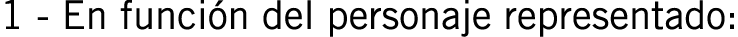 1 - En función del personaje representado: