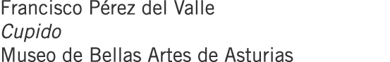 Francisco Pérez del Valle Cupido Museo de Bellas Artes de Asturias