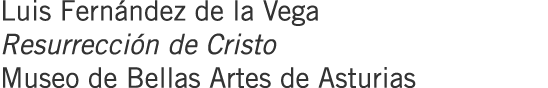 Luis Fernández de la Vega Resurrección de Cristo Museo de Bellas Artes de Asturias