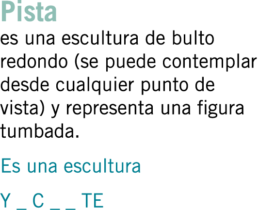 Pista es una escultura de bulto redondo (se puede contemplar desde cualquier punto de vista) y representa una figura ...