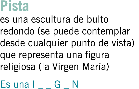 Pista es una escultura de bulto redondo (se puede contemplar desde cualquier punto de vista) que representa una figur...