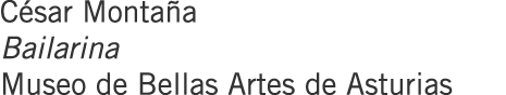 César Montaña Bailarina Museo de Bellas Artes de Asturias