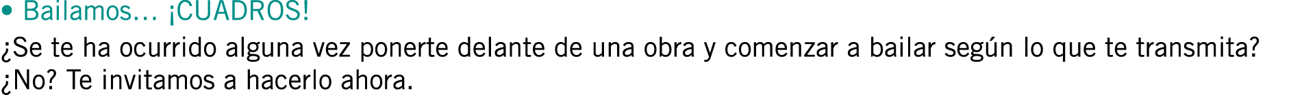 • Bailamos… ¡CUADROS! ¿Se te ha ocurrido alguna vez ponerte delante de una obra y comenzar a bailar según lo que te t...