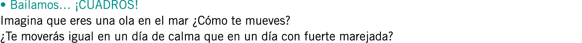 • Bailamos… ¡CUADROS! Imagina que eres una ola en el mar ¿Cómo te mueves? ¿Te moverás igual en un día de calma que en...