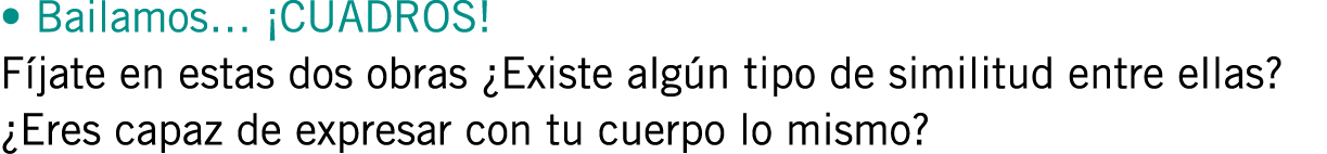 • Bailamos… ¡CUADROS! Fíjate en estas dos obras ¿Existe algún tipo de similitud entre ellas? ¿Eres capaz de expresar ...