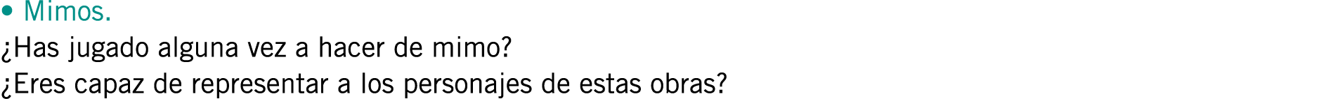 • Mimos. ¿Has jugado alguna vez a hacer de mimo? ¿Eres capaz de representar a los personajes de estas obras? 
