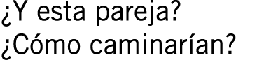 ¿Y esta pareja? ¿Cómo caminarían?