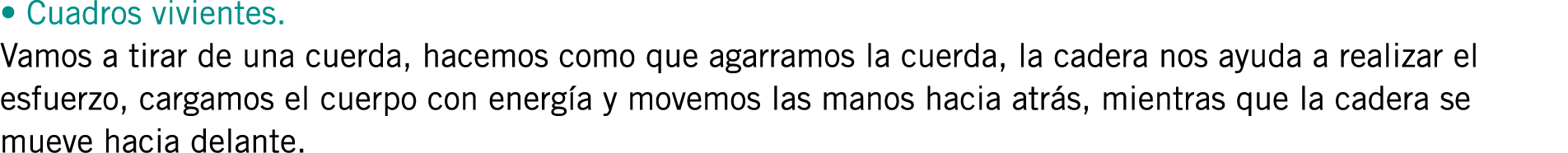 • Cuadros vivientes. Vamos a tirar de una cuerda, hacemos como que agarramos la cuerda, la cadera nos ayuda a realiza...