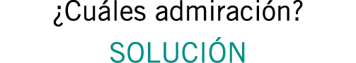 ¿Cuáles admiración? SOLUCIÓN 