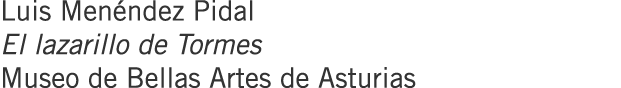 Luis Menéndez Pidal El lazarillo de Tormes Museo de Bellas Artes de Asturias