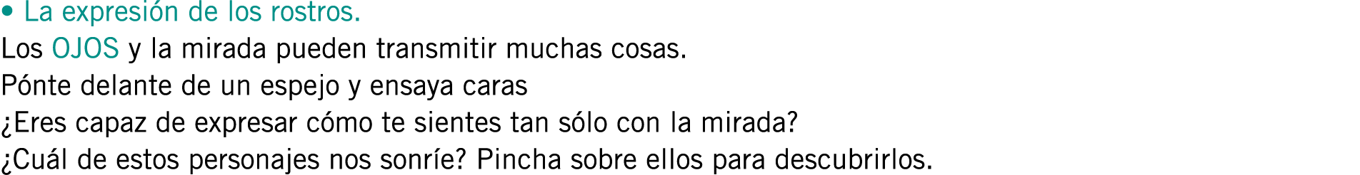 • La expresión de los rostros. Los OJOS y la mirada pueden transmitir muchas cosas. Pónte delante de un espejo y ensa...