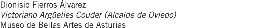 Dionisio Fierros Álvarez Victoriano Argüelles Couder (Alcalde de Oviedo) Museo de Bellas Artes de Asturias