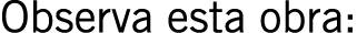 Observa esta obra: