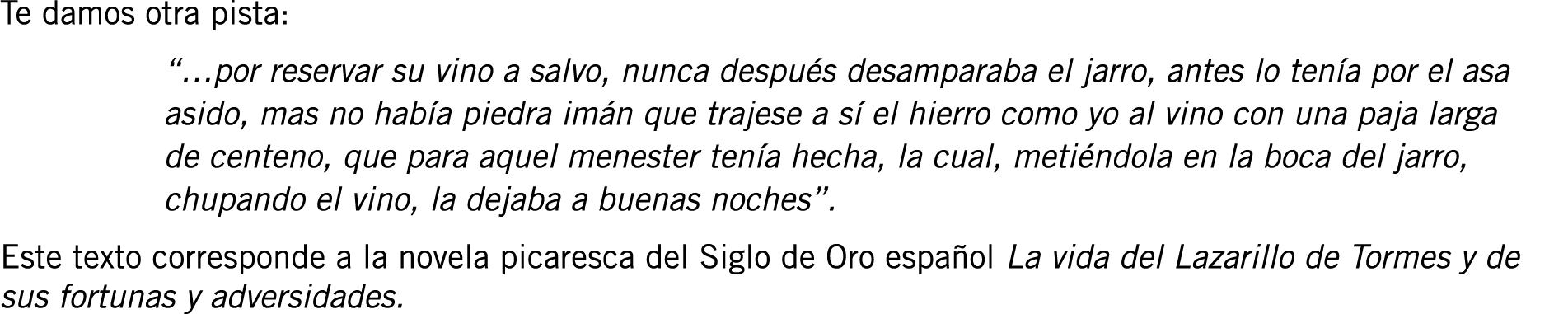 Te damos otra pista: “…por reservar su vino a salvo, nunca después desamparaba el jarro, antes lo tenía por el asa as...