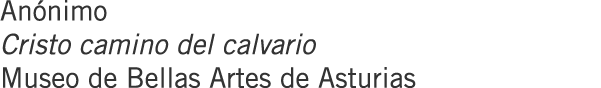 Anónimo Cristo camino del calvario Museo de Bellas Artes de Asturias