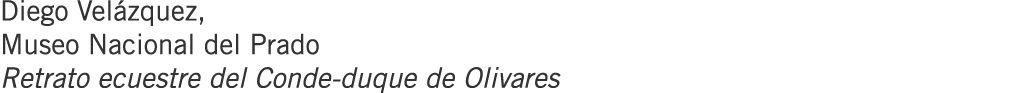 Diego Velázquez, Museo Nacional del Prado Retrato ecuestre del Conde-duque de Olivares