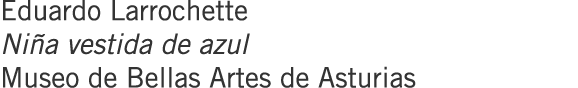 Eduardo Larrochette Niña vestida de azul Museo de Bellas Artes de Asturias