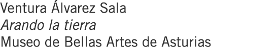 Ventura Álvarez Sala Arando la tierra Museo de Bellas Artes de Asturias