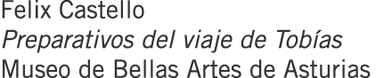 Felix Castello Preparativos del viaje de Tobías Museo de Bellas Artes de Asturias