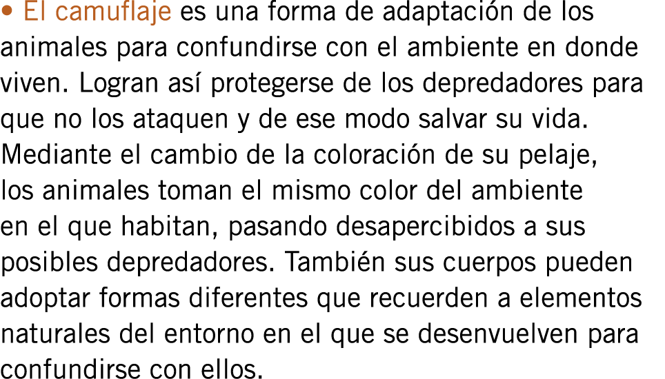 • El camuflaje es una forma de adaptación de los animales para confundirse con el ambiente en donde viven. Logran así...