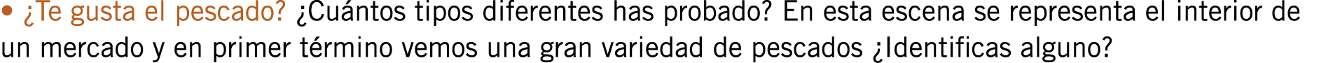• ¿Te gusta el pescado? ¿Cuántos tipos diferentes has probado? En esta escena se representa el interior de un mercado...