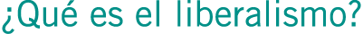 ¿Qué es el liberalismo?