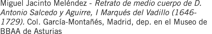 Miguel Jacinto Meléndez - Retrato de medio cuerpo de D. Antonio Salcedo y Aguirre, I Marqués del Vadillo (1646-1729)....