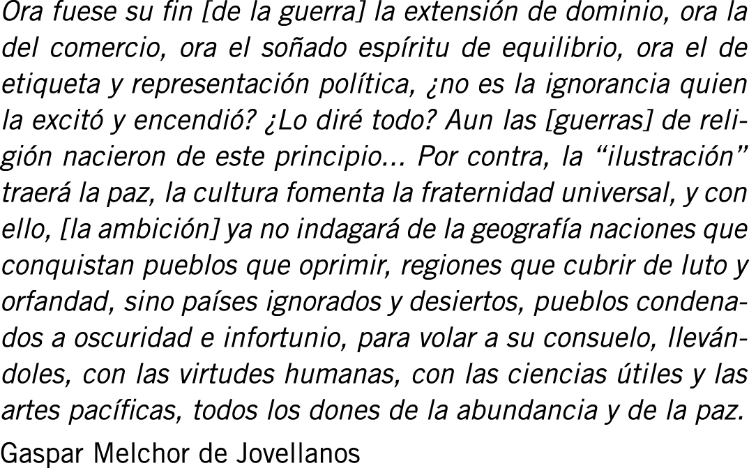 Ora fuese su fin [de la guerra] la extensión de dominio, ora la del comercio, ora el soñado espíritu de equilibrio, o...