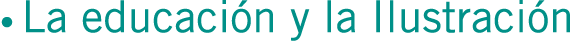 • La educación y la Ilustración