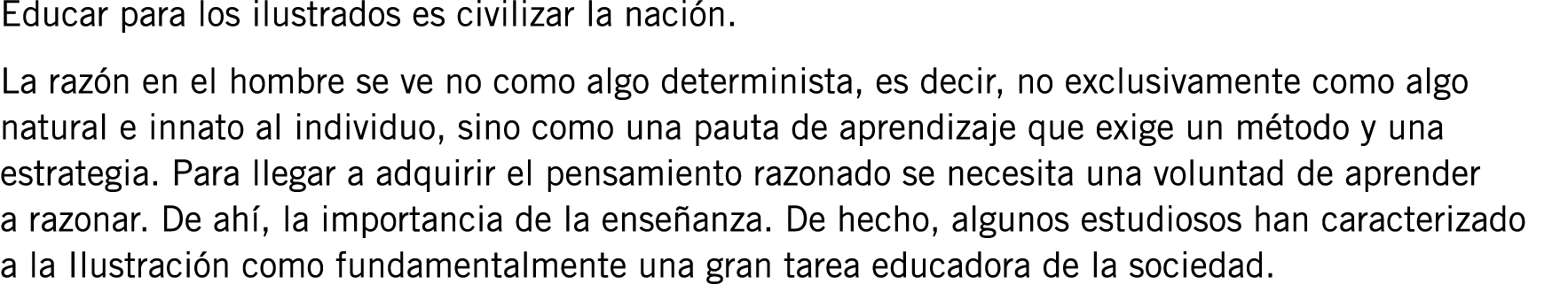 Educar para los ilustrados es civilizar la nación. La razón en el hombre se ve no como algo determinista, es decir, n...