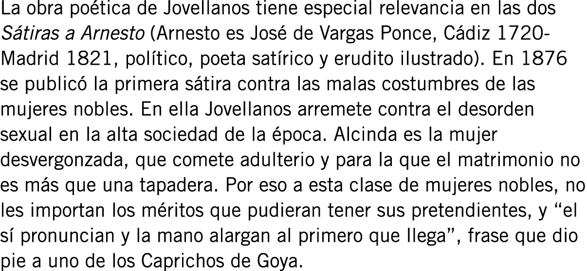 La obra poética de Jovellanos tiene especial relevancia en las dos Sátiras a Arnesto (Arnesto es José de Vargas Ponce...