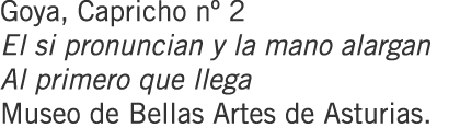 Goya, Capricho nº 2 El si pronuncian y la mano alargan Al primero que llega Museo de Bellas Artes de Asturias.