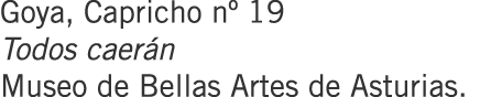 Goya, Capricho nº 19 Todos caerán Museo de Bellas Artes de Asturias.